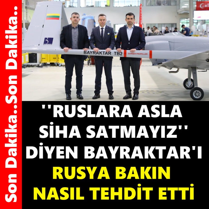 RUSLARA ASLA SİHA SATMAYIZ DİYEN BAYRAKTAR'I RUSYA BAKIN NASIL TEHDİT ETTİ