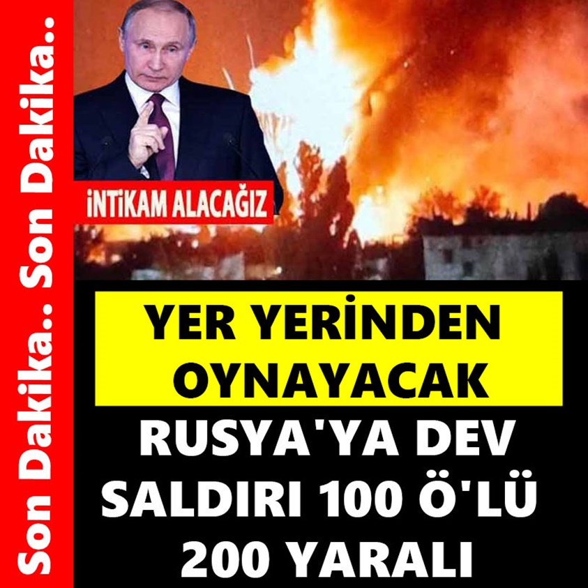 RUSYA'YA DEV SALDIRI 100 ÖLÜ 200 YARALI