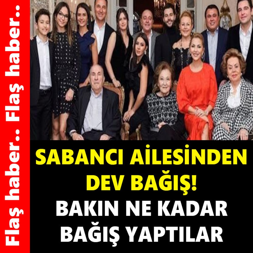 SABANCI AİLESİNDEN DEV BAĞIŞ BAKIN NE KADAR BAĞIŞ YAPTILAR