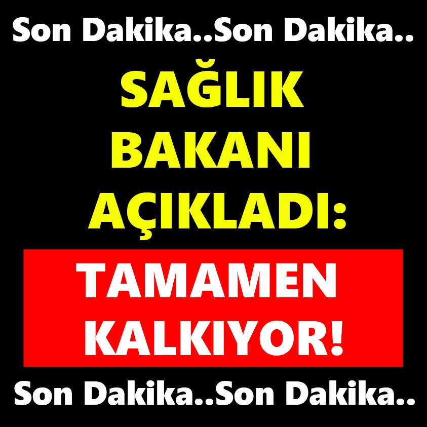 SAĞLIK BAKANI AÇIKLADI TAMAMEN KALKIYOR!