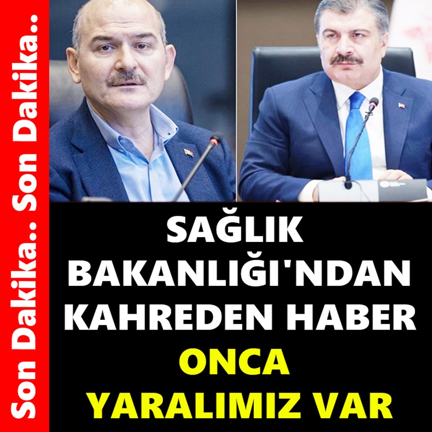 SAĞLIK BAKANLIĞI'NDAN KAHREDEN HABER ONCA YARALIMIZ VAR