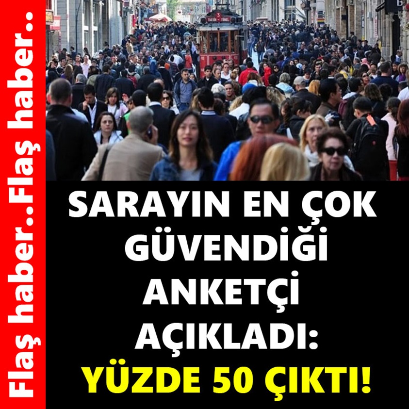 SARAYIN EN ÇOK GÜVENDİĞİ ANKETÇİ AÇIKLADI