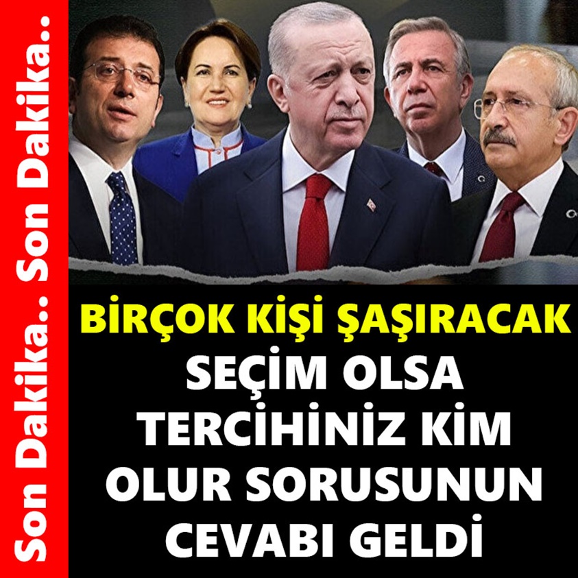 SEÇİM OLSA TERCİHİNİZ KİM OLUR SORUSUNUN CEVABI GELDİ