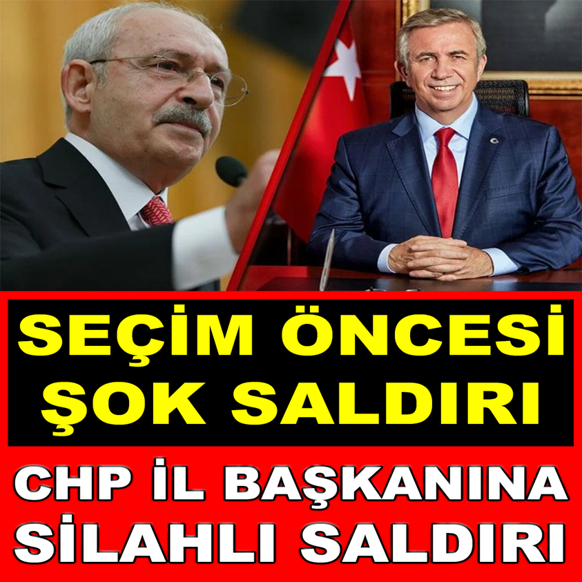 SEÇİM ÖNCESİ ŞOK SALDIRI CHP İL BAŞKANINA SİLAHLI SALDIRI