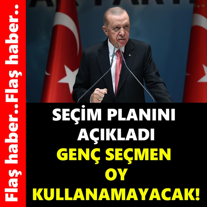 SEÇİM PLANINI AÇIKLADI GENÇ SEÇMEN OY KULLANAMAYACAK