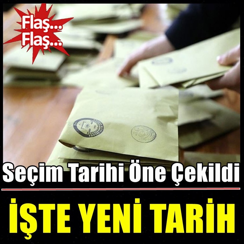 SEÇİM TARİHİ ÖNE ÇEKİLDİ İŞTE YENİ TARİH