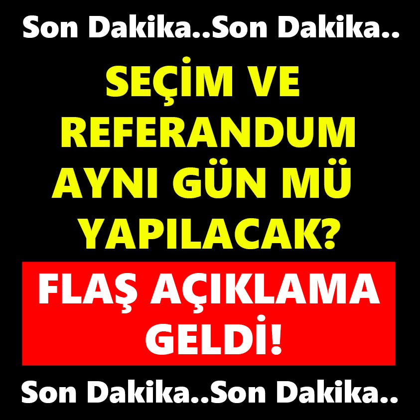 SEÇİM VE REFERANDUM AYNI GÜN MÜ YAPILACAK?