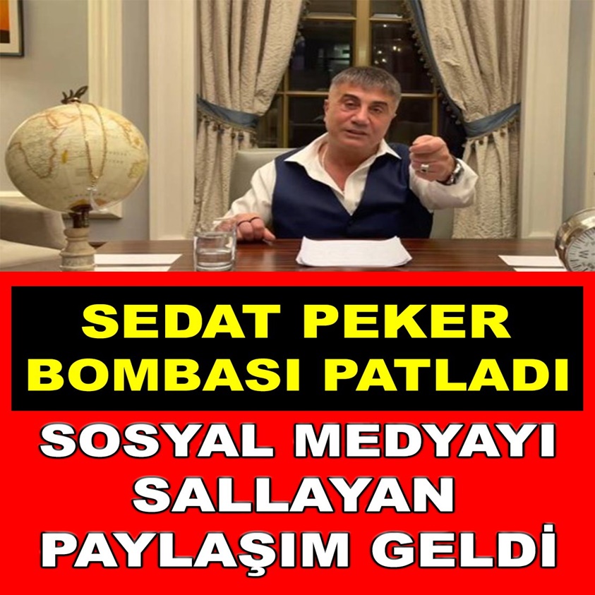 SEDAT PEKER BOMBASI PATLADI SOSYAL MEDYAYI SALLAYAN PAYLAŞIM GELDİ