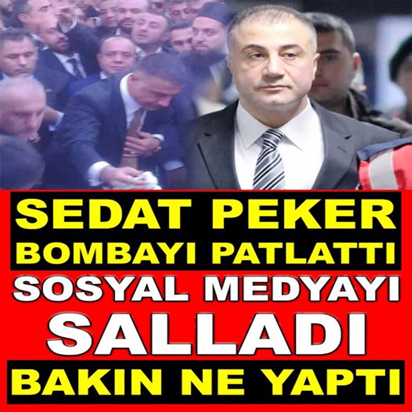 SEDAT PEKER BOMBAYI PATLATTI SOSYAL MEDYAYI SALLADI