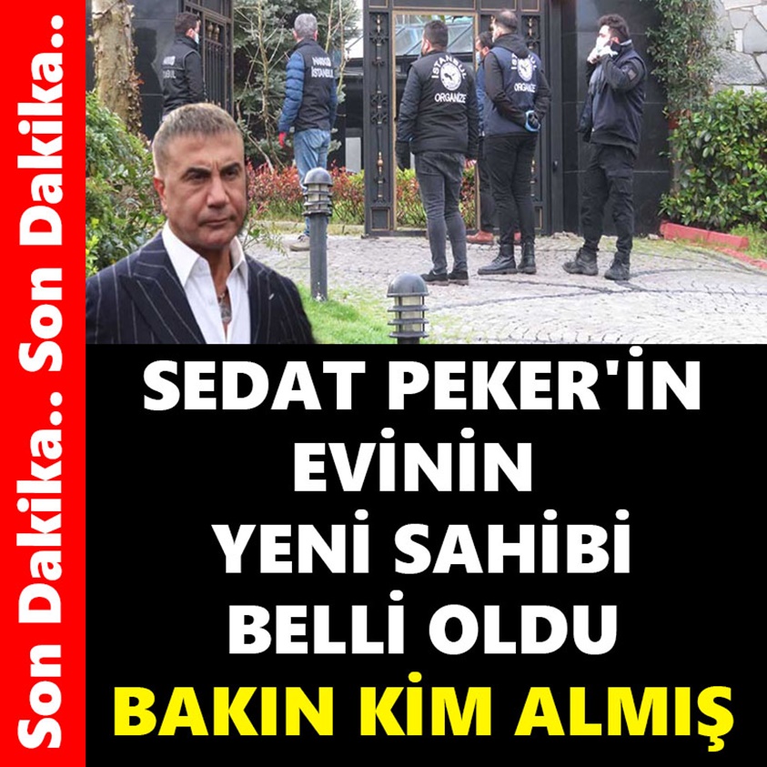 SEDAT PEKER'İN EVİNİN YENİ SAHİBİ BELLİ OLDU BAKIN KİM ALMIŞ