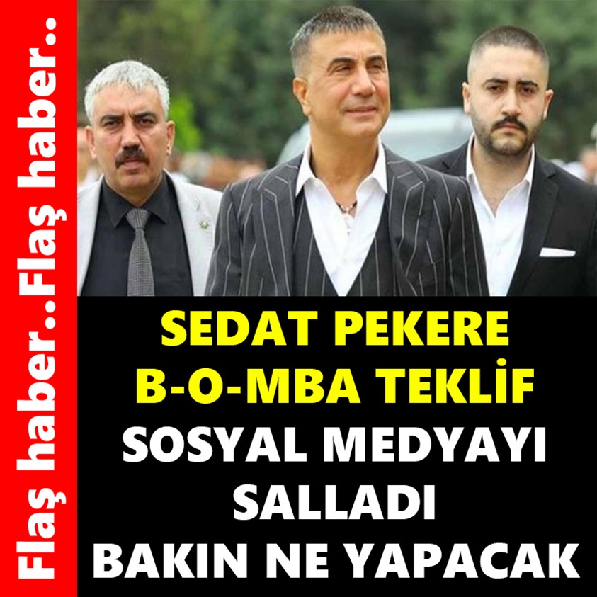 SEDAT PEKERE BOMBA TEKLİF SOSYAL MEDYAYI SALLADI