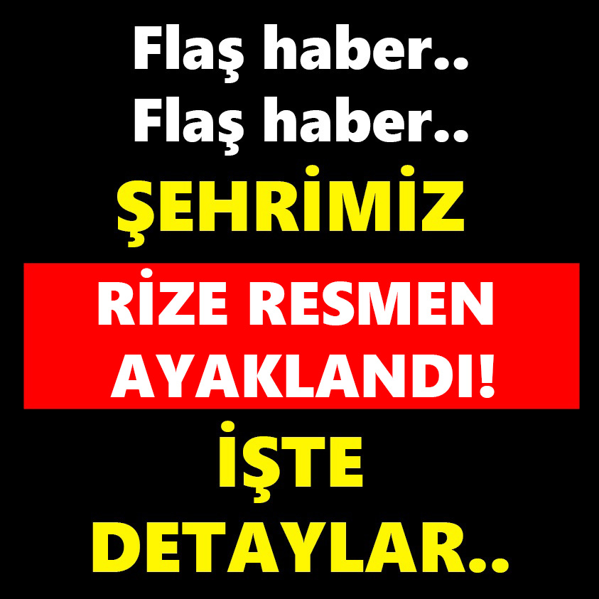 ŞEHRİMİZ RİZE RESMEN AYAKLANDI İŞTE DETAYLAR