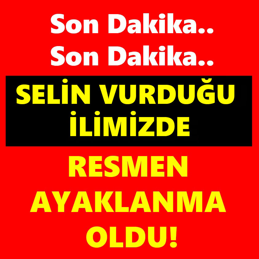 SELİN VURDUĞU İLİMİZDE RESMEN AYAKLANMA OLDU!