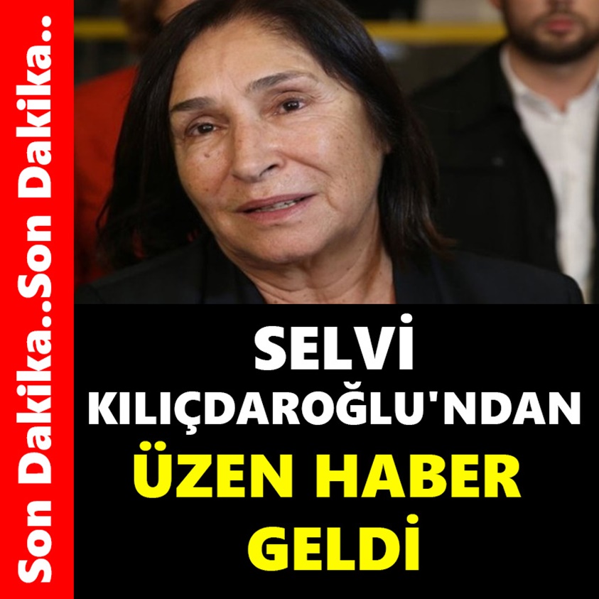 SELVİ KILIÇDAROĞLU'NDAN ÜZEN HABER GELDİ