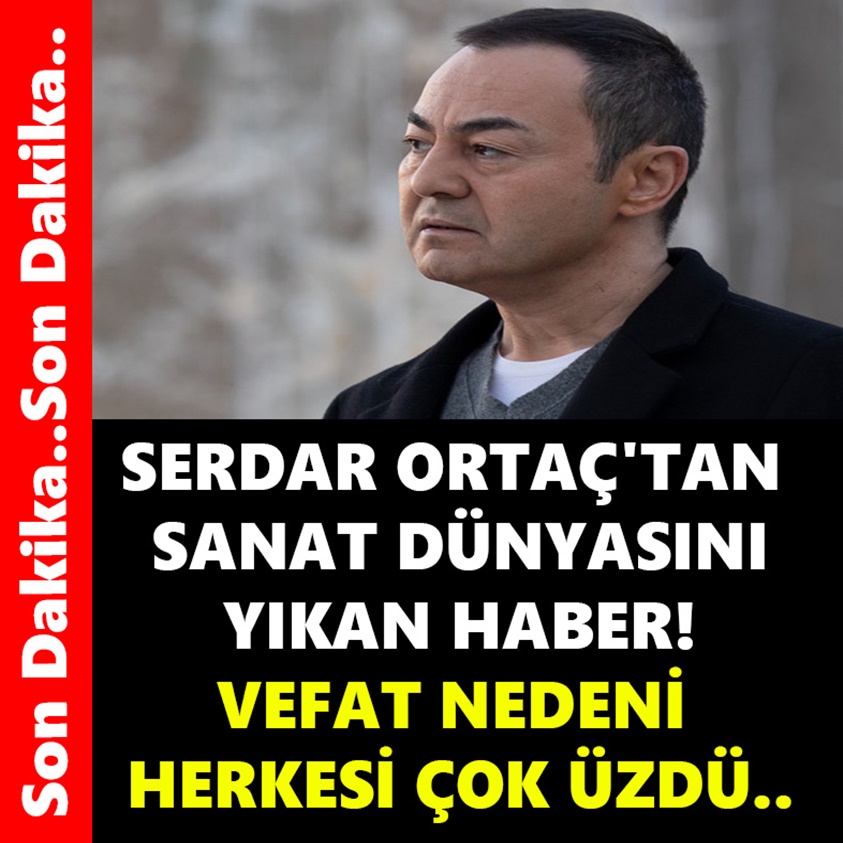 SERDAR ORTAÇ'TAN SANAT DÜNYASINI YIKAN HABER!