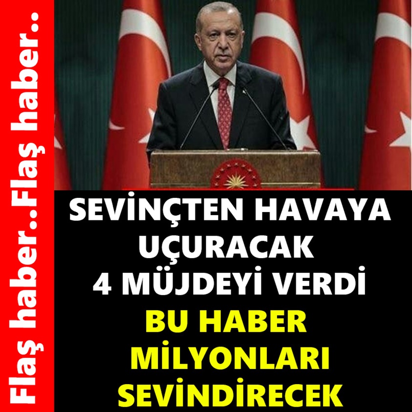 SEVİNÇTEN HAVAYA UÇURACAK 4 MÜJDEYİ VERDİ!