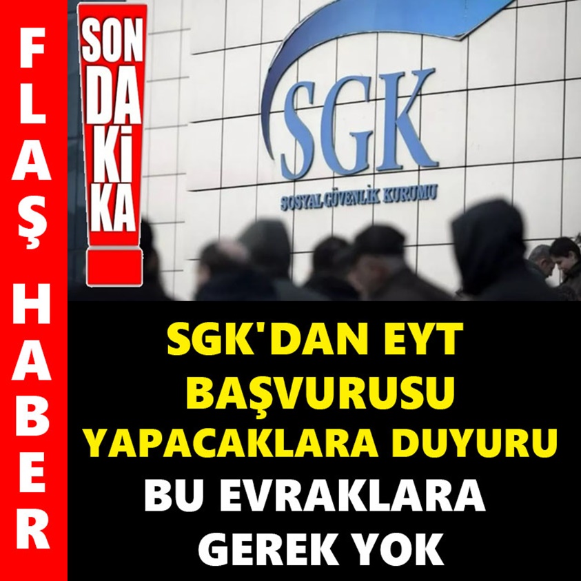 SGK'DAN EYT BAŞVURUSU YAPACAKLARA DUYURU