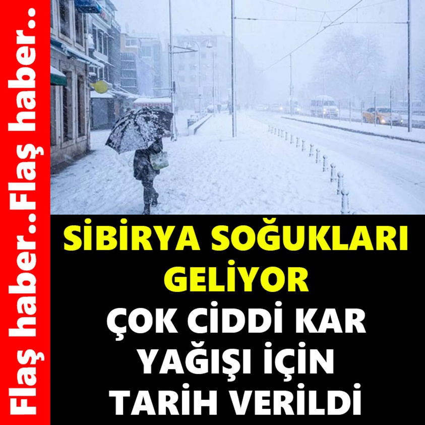 SİBİRYA SOĞUKLARI GELİYOR ÇOK CİDDİ KAR YAĞIŞI İÇİN TARİH VERİLDİ