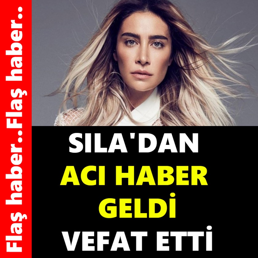 SILA'DAN ACI HABER GELDİ VEFAT ETTİ