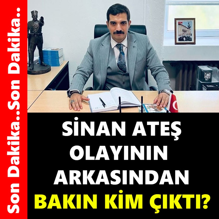 SİNAN ATEŞ OLAYININ ARKASINDAN BAKIN KİM ÇIKTI!