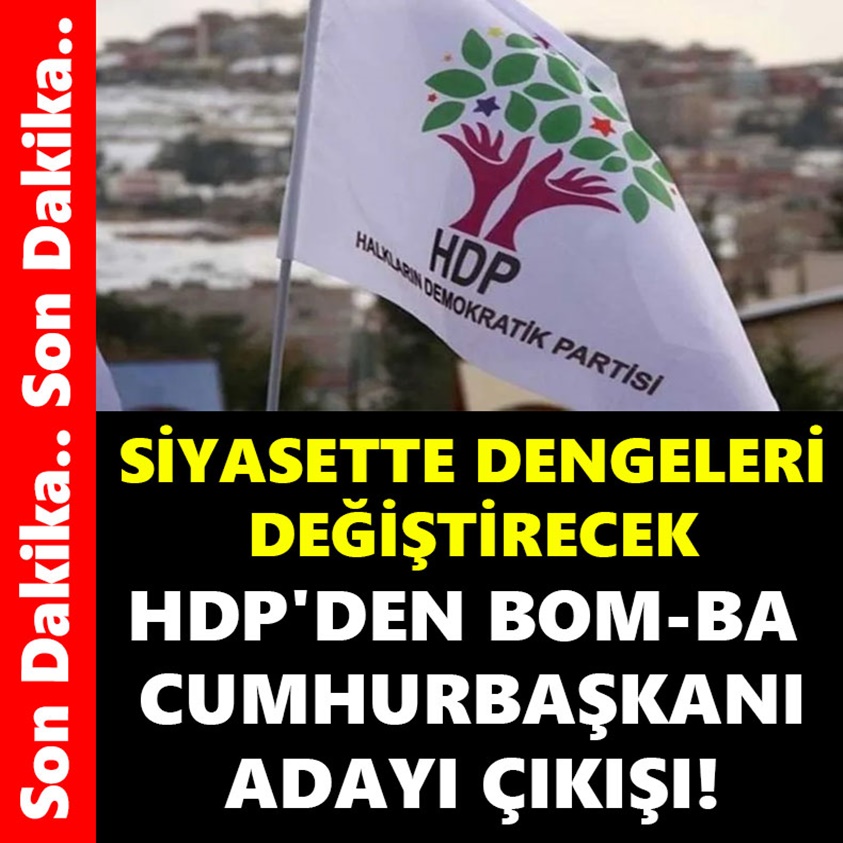 SİYASETTE DENGELERİ DEĞİŞTİRECEK HDP'DEN BOM-BA CUMHURBAŞKANI ADAYI ÇIKIŞI!