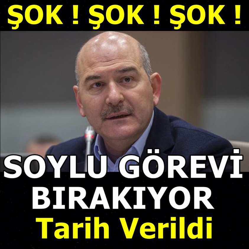 ŞOK.. SOYLU GÖREVİ BIRAKIYOR TARİH VERİLDİ