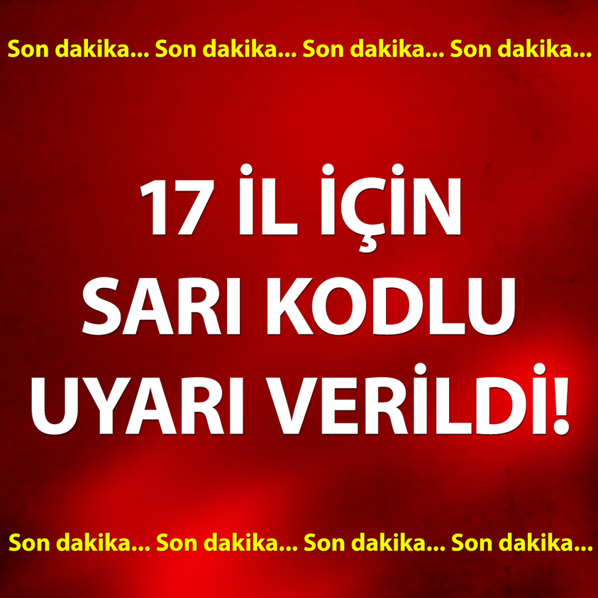 SON DAKİKA.. 17 YIL İÇİN SARI KODLU UYARI VERİLDİ!