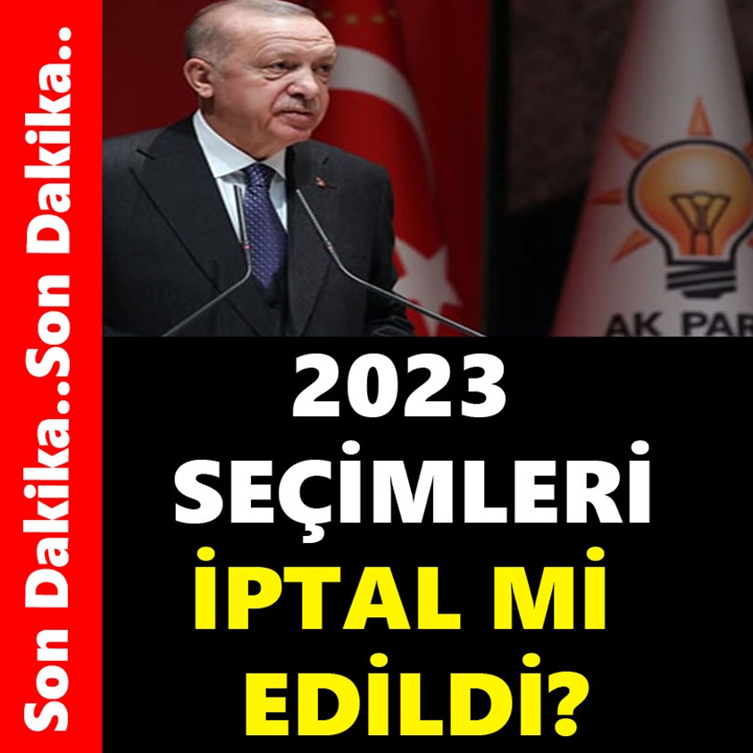 SON DAKİKA..2023 SEÇİMLERİ İPTAL Mİ EDİLDİ?