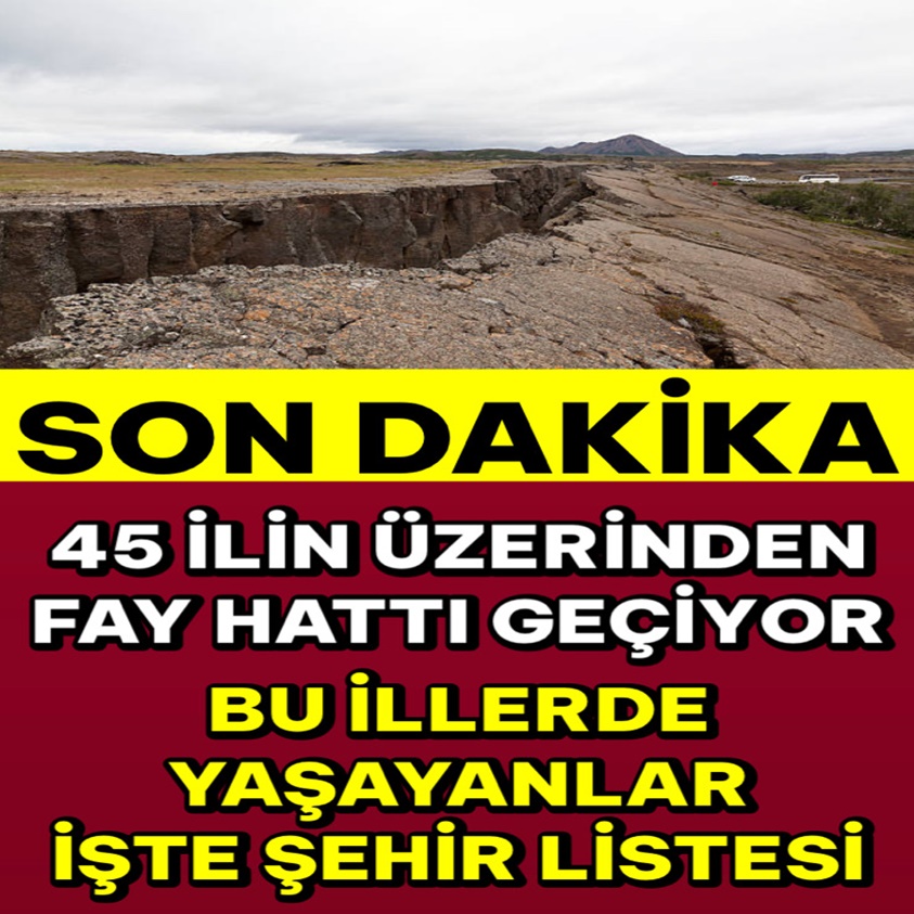 SON DAKİKA..45 İLİN ÜZERİNDEN FAY HATTI GEÇİYOR