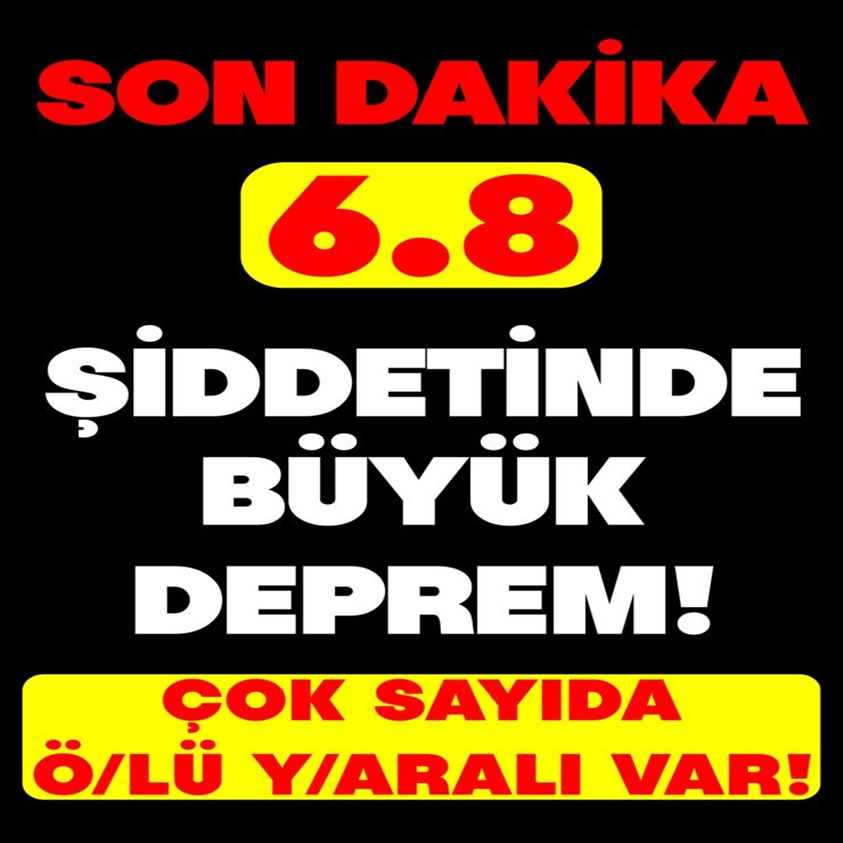 SON DAKİKA..6.8 ŞİDDETİNDE BÜYÜK DEPREM