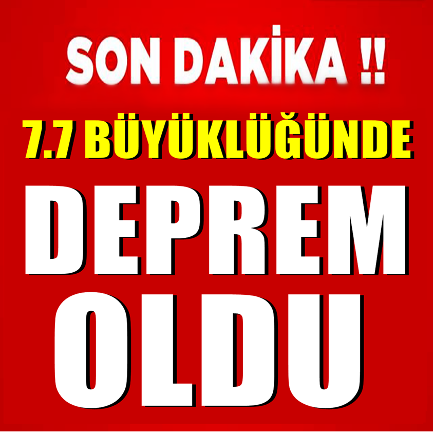 SON DAKİKA..7.7 BÜYÜKLÜĞÜNDE DEPREM OLDU