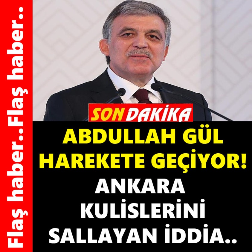 SON DAKİKA.. ABDULLAH GÜL HAREKETE GEÇİYOR