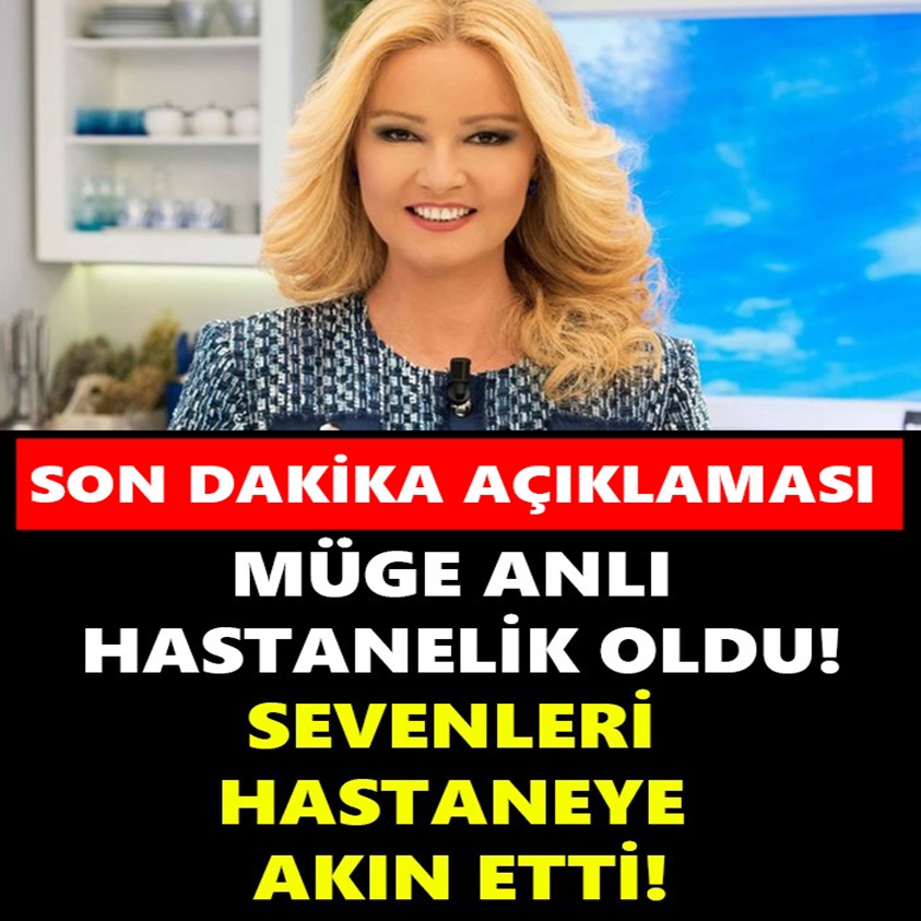 SON DAKİKA AÇIKLAMASI.. MÜGE ANLI HASTANELİK OLDU!