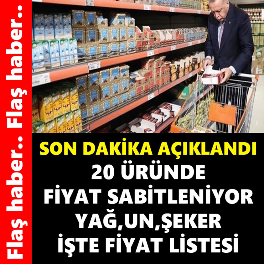 SON DAKİKA AÇIKLANDI.. 20 ÜRÜNDE FİYAT SABİTLENİYOR YAĞ,UN,ŞEKER İŞTE O LİSTE