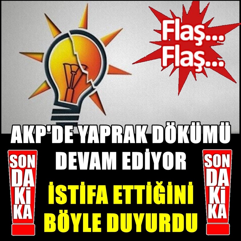 SON DAKİKA..AKP'DE YAPRAK DÖKÜMÜ DEVAM EDİYOR