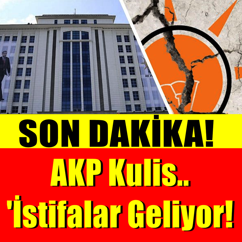 Son Dakika..AKP KULİS...'İSTİFALAR GELİYOR!'