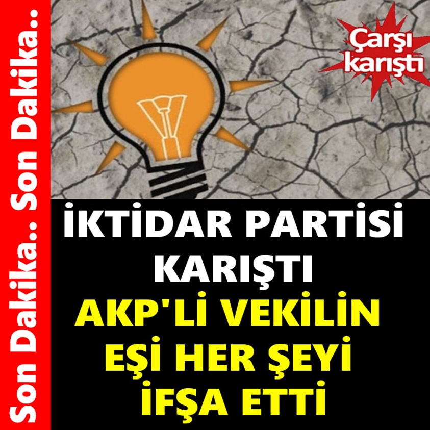 SON DAKİKA.. AKP'Lİ VEKİLİN EŞİ HER ŞEYİ İFŞA ETTİ