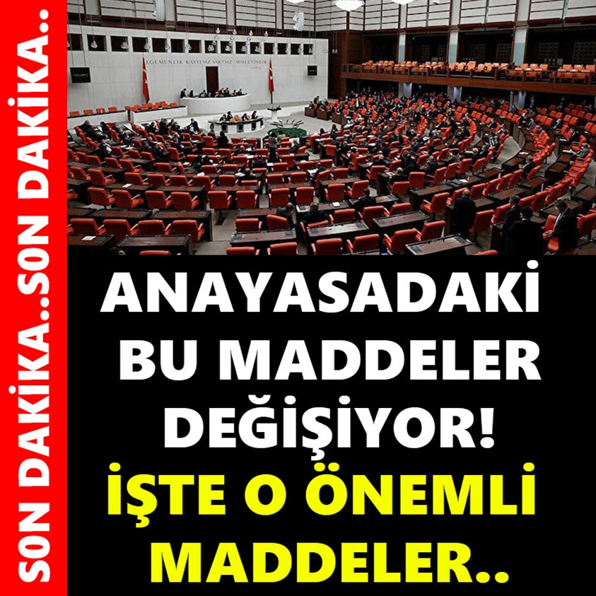 SON DAKİKA.. ANAYASADAKİ BU MADDELER DEĞİŞİYOR!