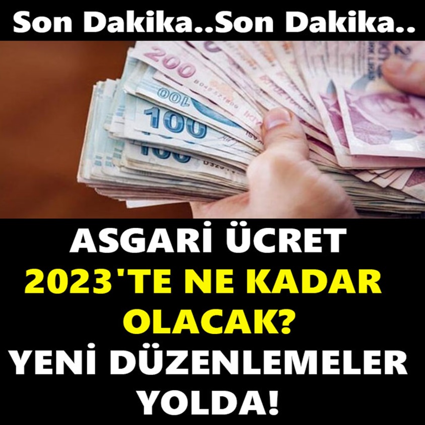 SON DAKİKA.. ASGARİ ÜCRET 2023'TE NE KADAR OLACAK ?