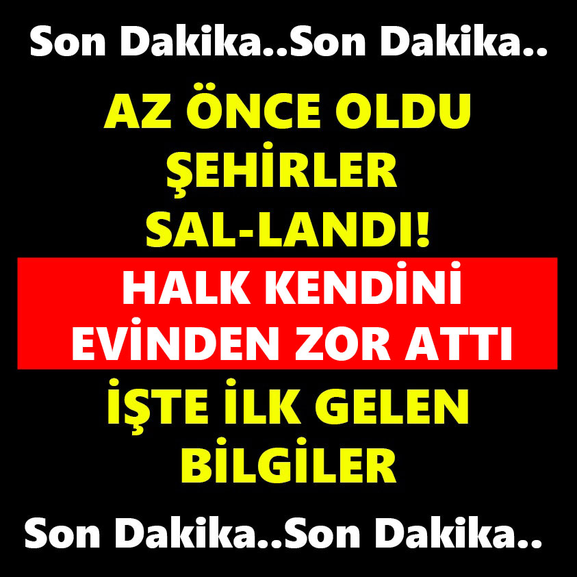 SON DAKİKA.. AZ ÖNCE OLDU ŞEHİRLER SAL-LANDI!