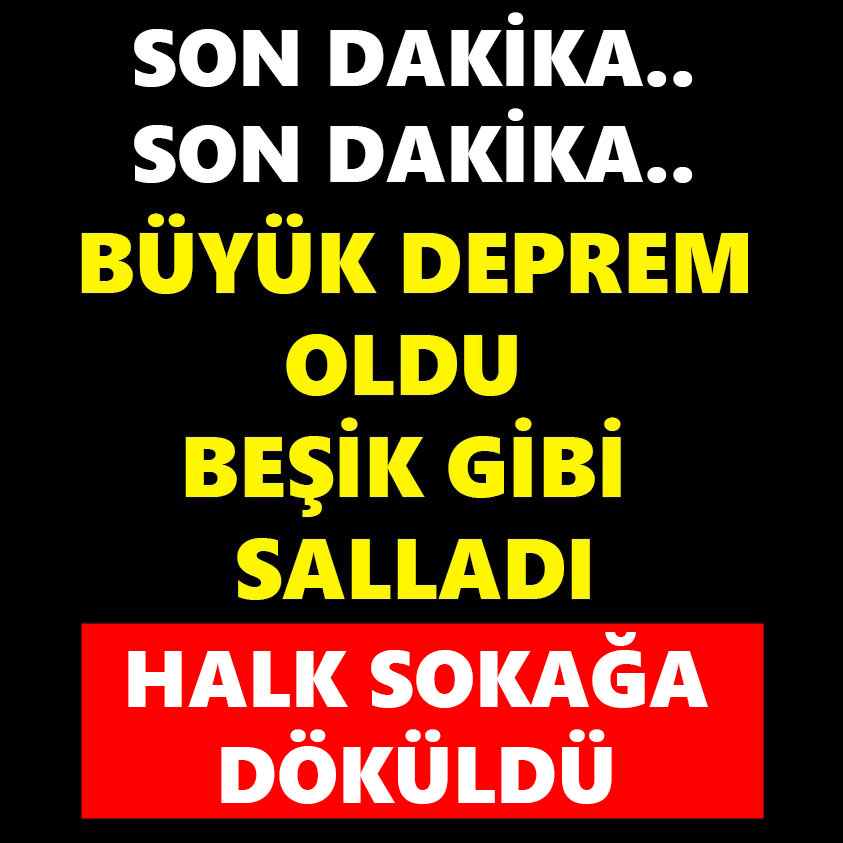 SON DAKİKA.. BÜYÜK DEPREM OLDU BEŞİK GİBİ SALLADI