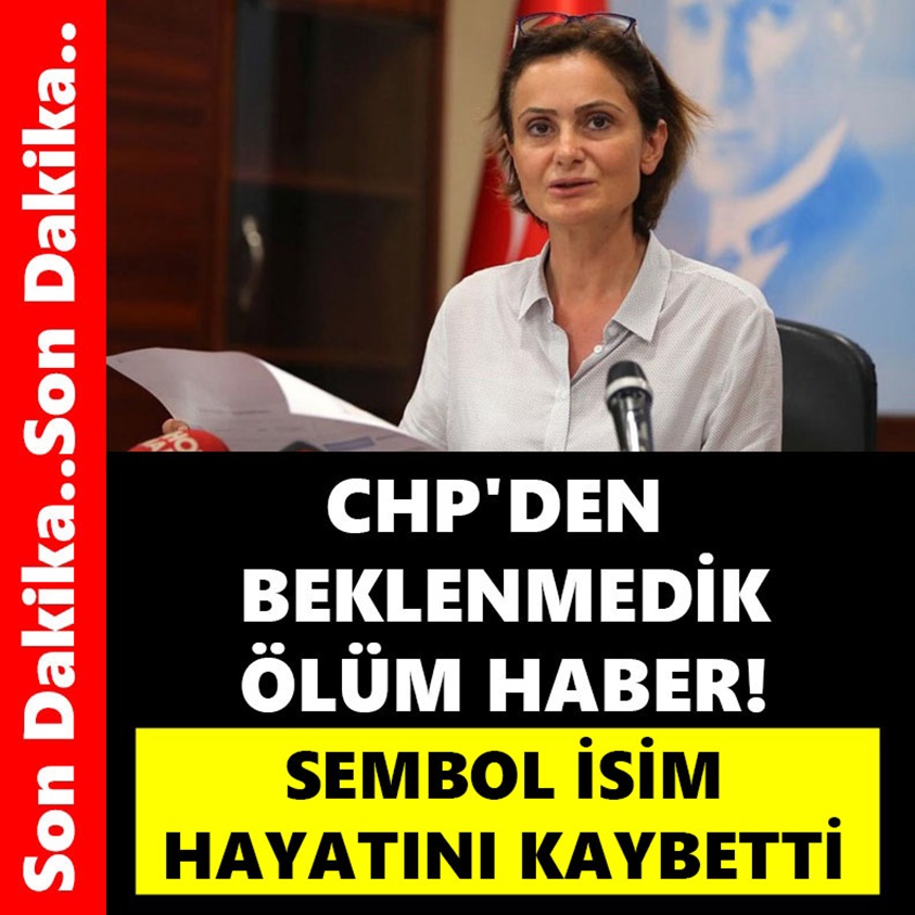 SON DAKİKA.. CHP'DEN BEKLENMEDİK ÖLÜM HABERİ!