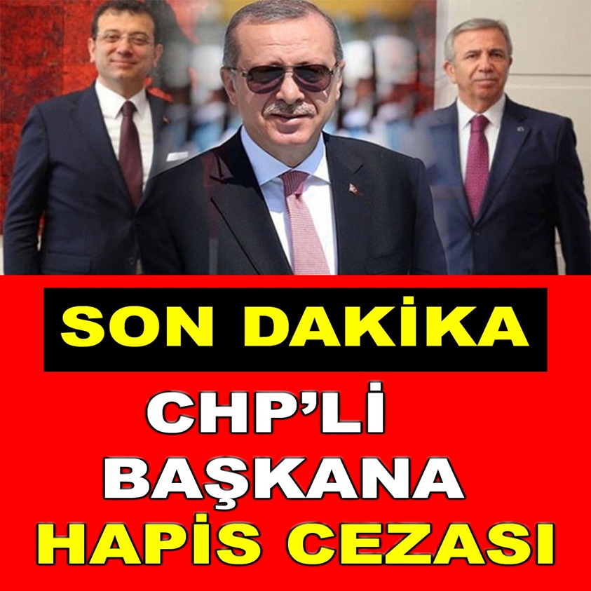 SON DAKİKA.. CHP'Lİ BAŞKANA HAPİS CEZASI