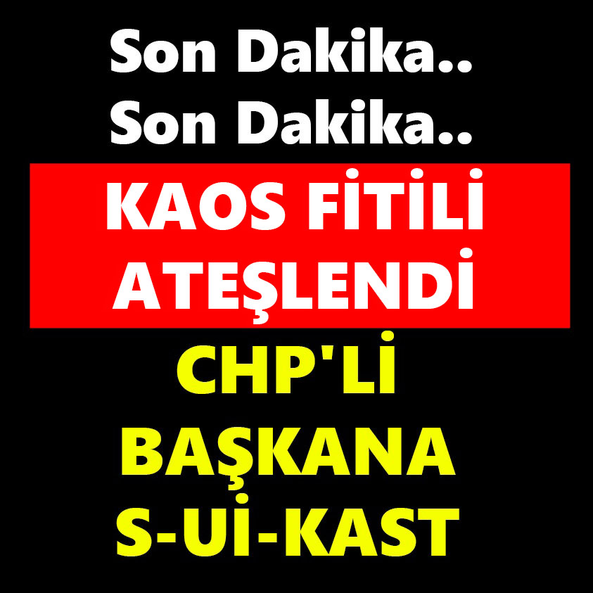 SON DAKİKA..CHP'Lİ BAŞKANA S-Uİ-KAST