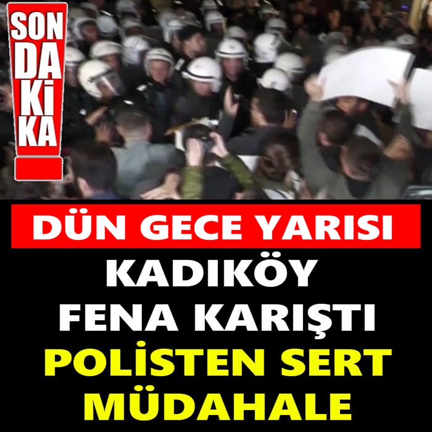 SON DAKİKA.. DÜN GECE YARISI KADIKÖY FENA KARIŞTI 