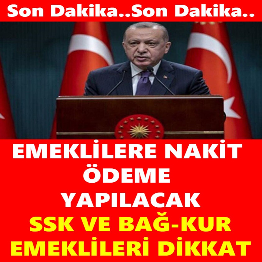 SON DAKİKA..EMEKLİLERE NAKİT ÖDEME YAPILACAK SSK VE BAĞKUR EMEKLİLER DİKKAT