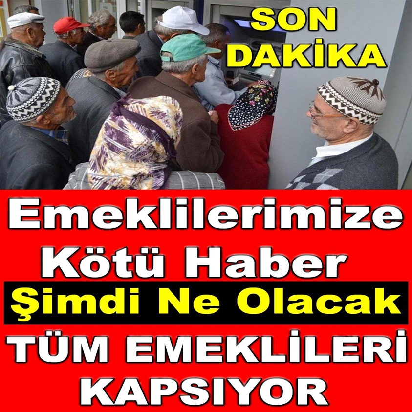 SON DAKİKA.. EMEKLİLERİMİZE KÖTÜ HABER ŞİMDİ NE OLACAK