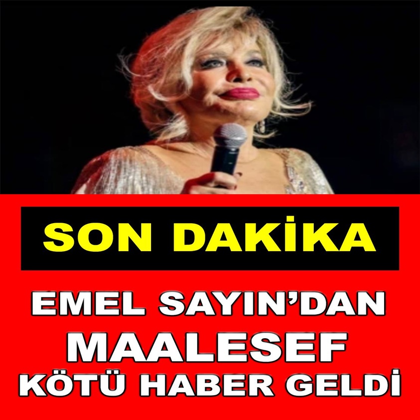 SON DAKİKA.. EMEL SAYIN'DAN MAALESEF KÖTÜ HABER GELDİ