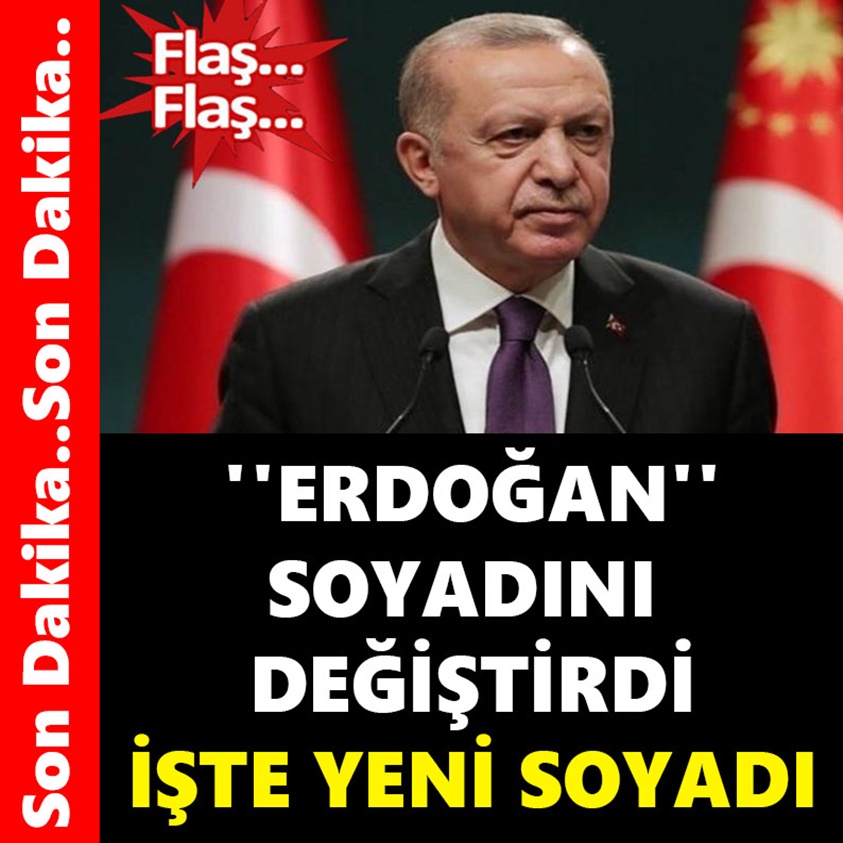 SON DAKİKA.. ERDOĞAN SOYADINI DEĞİŞTİRDİ