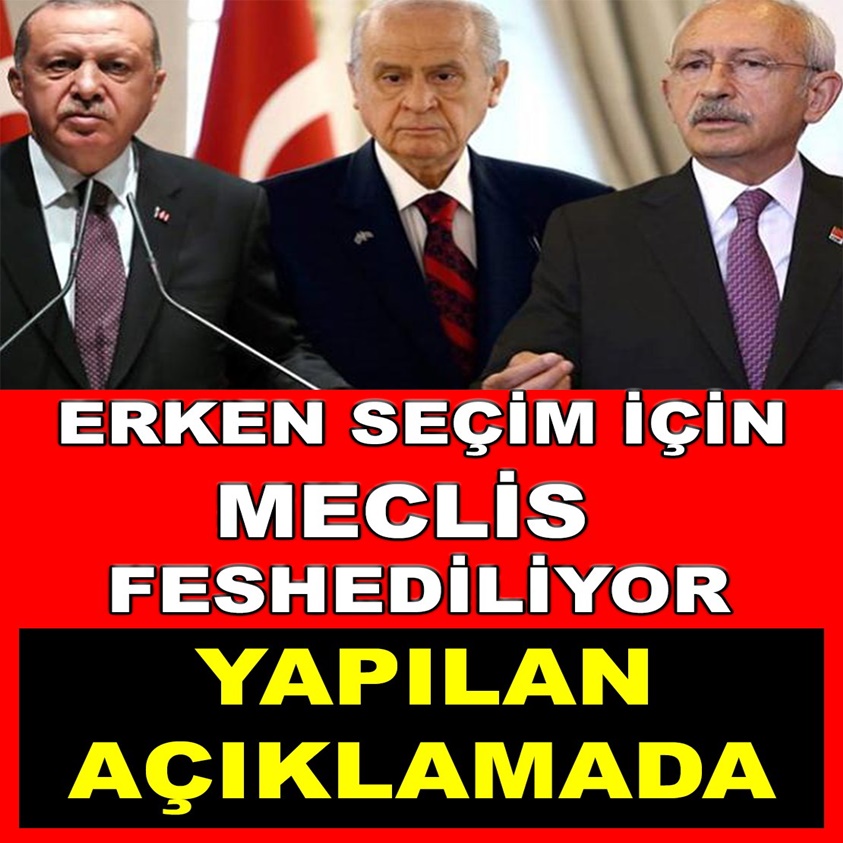 SON DAKİKA..ERKEN SEÇİM İÇİN MECLİS FESHEDİLİYOR